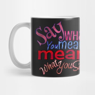 Say what you mean & mean what you say Mug